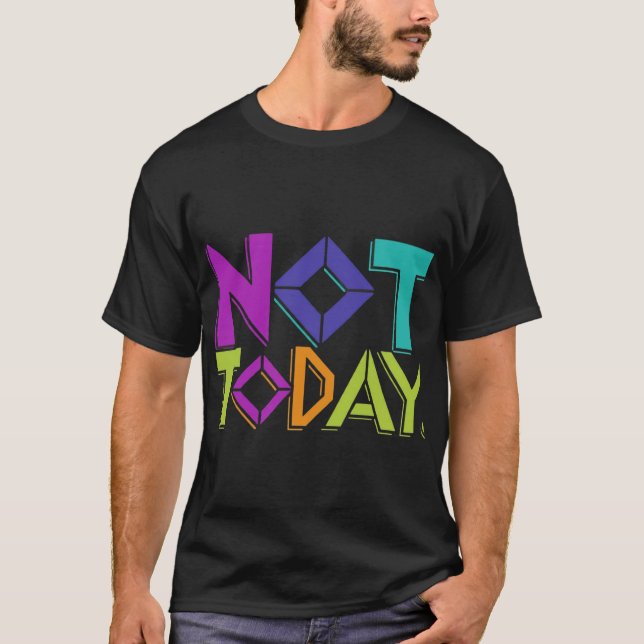 Not Today T-Shirt (Front)