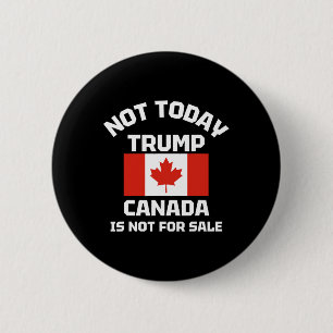 Not Today Trump Canada Is Not For Sale Proud Canad 2 Inch Round Button
