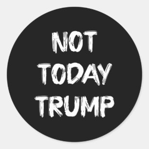 Not Today Trump Defend Democracy Not Dictatorship  Classic Round Sticker