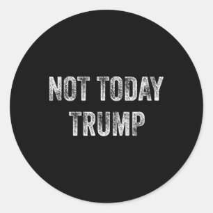 Not Today Trump Not My President Pro Democracy Classic Round Sticker