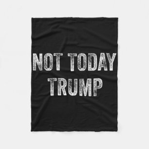 Not Today Trump Not My President Pro Democracy  Fleece Blanket