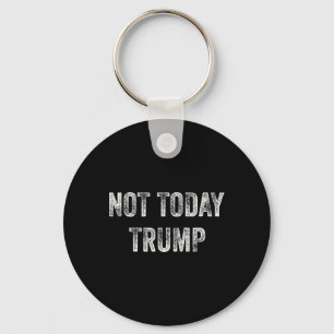 Not Today Trump Not My President Pro Democracy  Keychain