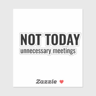 NOT TODAY - Unnecessary Meetings Funny Typography