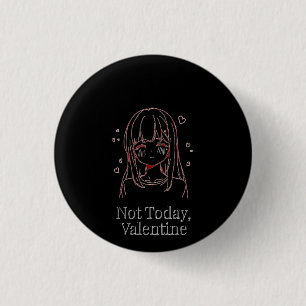 Not Today, Valentine  1 Inch Round Button