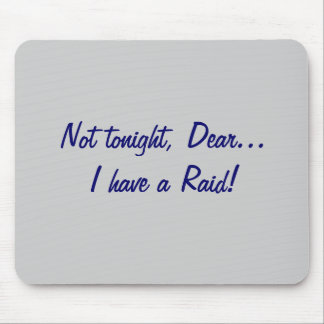 Not tonight, Dear... Raid! Mouse Pad