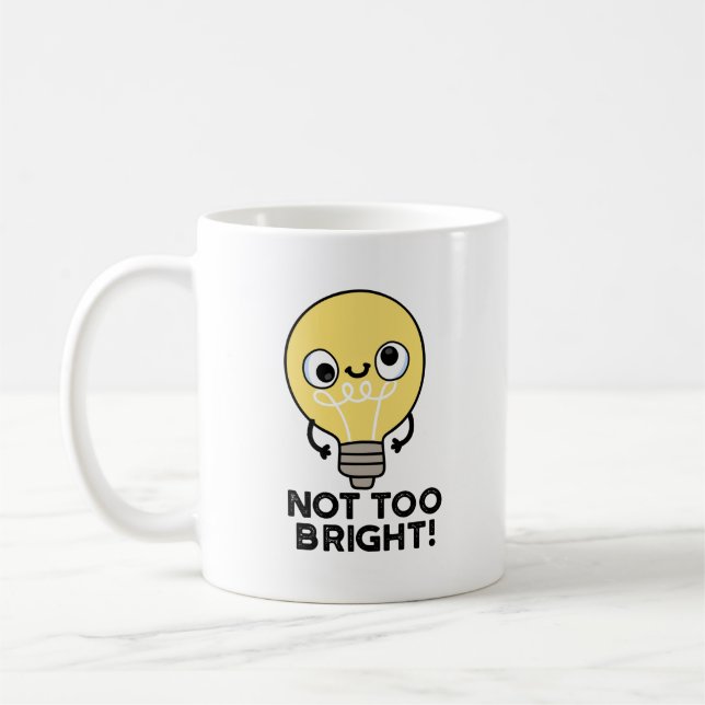 Not Too Bright Funny Bulb Pun  Coffee Mug (Left)