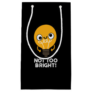Not Too Bright Funny Bulb Pun Dark BG Small Gift Bag