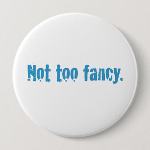 Not too fancy. 4 inch round button