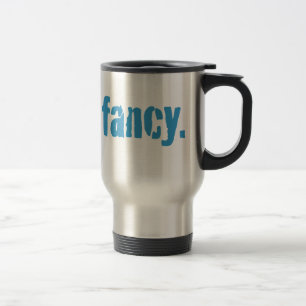 Not too fancy. travel mug
