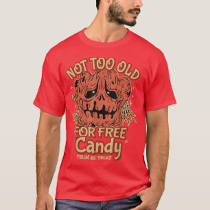 Not too Old for Free Candy TrickorTreat for older T-Shirt
