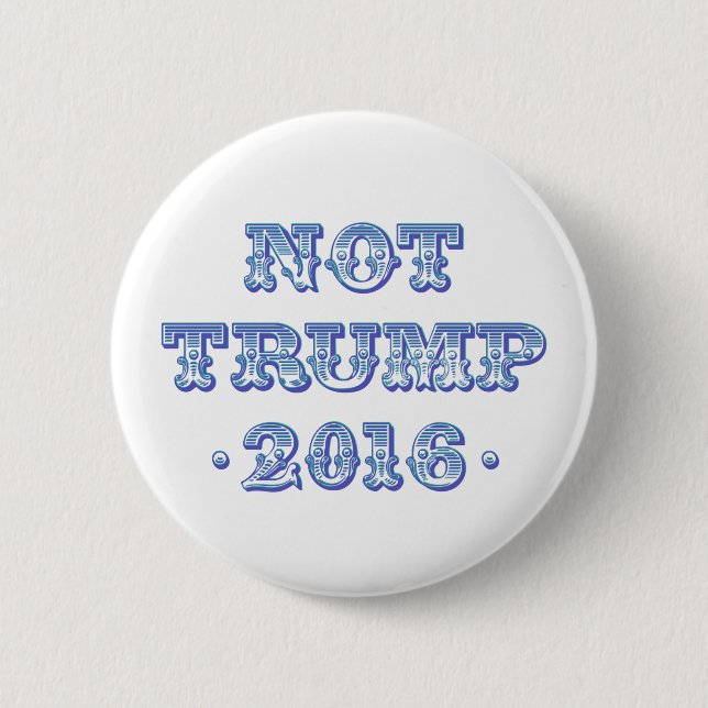 Not Trump 2016 2 Inch Round Button (Front)