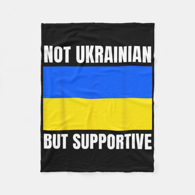 Not Ukrainian But Supportive Ukraine Flag Support  Fleece Blanket (Front)