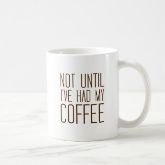 Not Until I've Had My COFFEE I Love Coffee Simple Mug