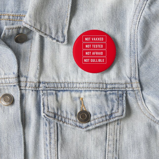Not Vaxxed Not Tested Not Afraid Not Gullible 2 Inch Round Button (In Situ)