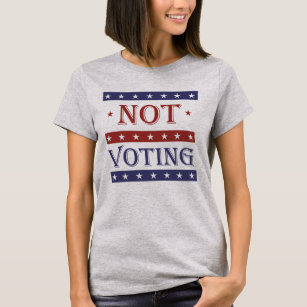 NOT VOTING IN 2016 - -  T-Shirt