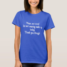 Not Wearing Make Up Women’s Basic T-Shirt