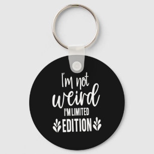 Not Weird I’m Limited Edition, Sarcastic Quote Fun Keychain