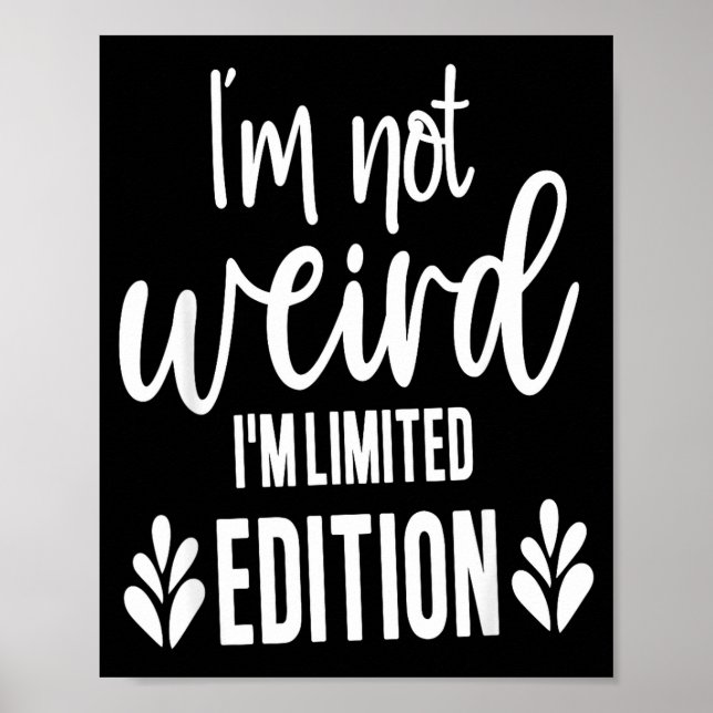 Not Weird I’m Limited Edition, Sarcastic Quote Fun Poster (Front)