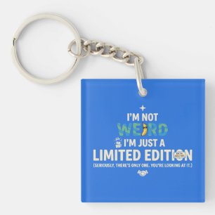 Not Weird Just Limited Edition Funny Keychain