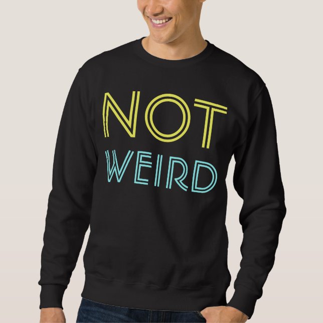 not weird sweatshirt (Front)