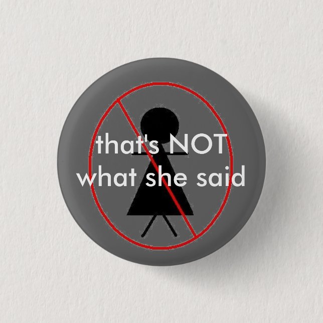 NOT what she said 1 Inch Round Button (Front)