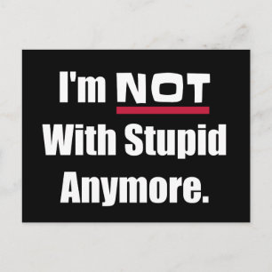 NOT With Stupid Anymore Funny Postcard