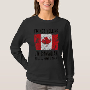 Not Yelling I'm Canadian Canada Flag Canadian Root T-Shirt