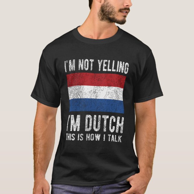 Not Yelling I'M Dutch Netherlands Flag Dutch Roots T-Shirt (Front)