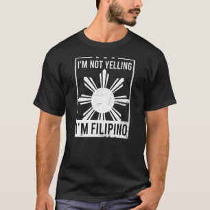 Not Yelling I'm Filipino Philippine American T-Shirt
