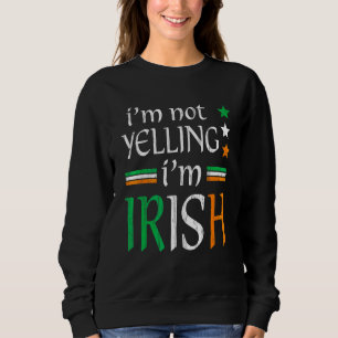 Not Yelling I'm Irish Matching St Patrick's Day Cl Sweatshirt