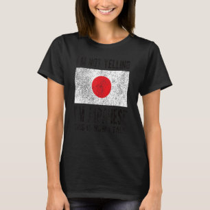 Not Yelling I'm Japanese Japan Flag Japanese Roots T-Shirt