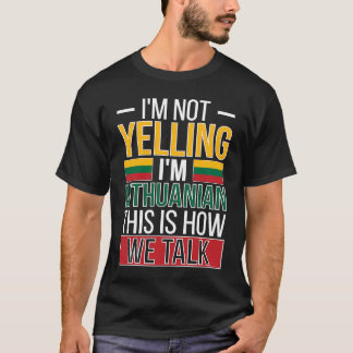 Not Yelling I'm Lithuanian Roots Lithuania Flag T-Shirt