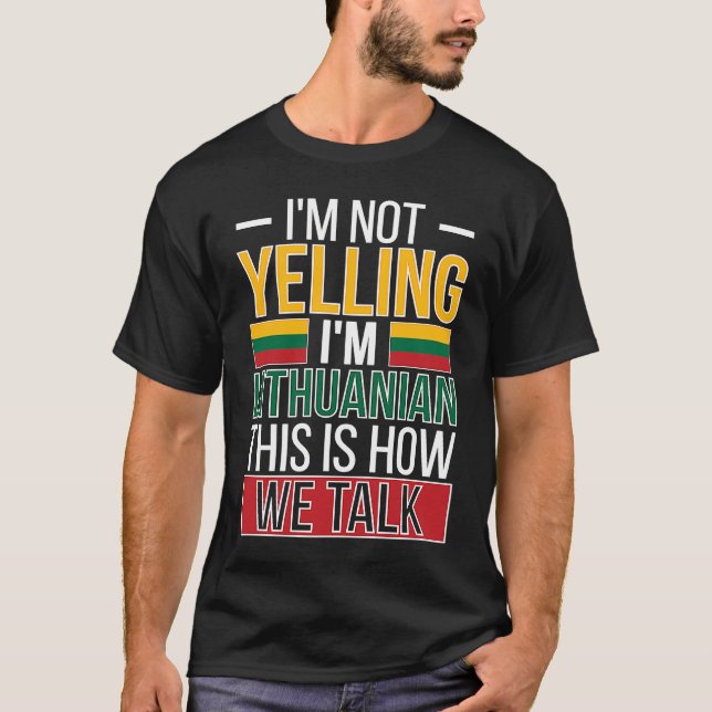 Not Yelling I'm Lithuanian Roots Lithuania Flag T-Shirt (Front)