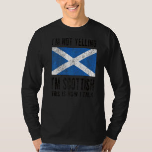 Not Yelling I'm Scottish Scotland Flag Scottish Ro T-Shirt
