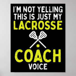 Not Yelling Just My Lacrosse Coach Voice Funny Lax Poster