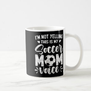 Not yelling this is soccer mom voice mother's day coffee mug