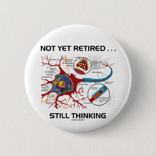 Not Yet Retired ... Still Thinking Neuron Synapse 2 Inch Round Button