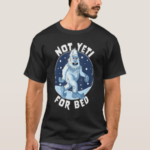 Not Yeti For Bed Pyjamas  Not Ready For Bed Funny  T-Shirt