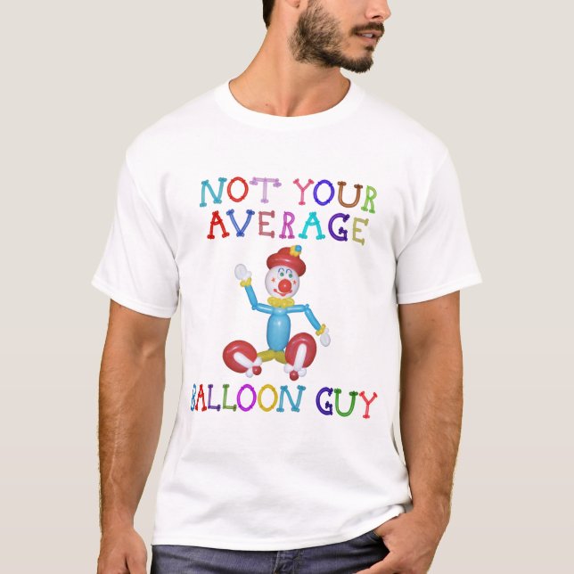 Not Your Average Balloon Guy Balloon Clown T-Shirt (Front)