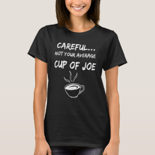 Not Your Average Cup Of Joe-Coffee Humour  T-Shirt
