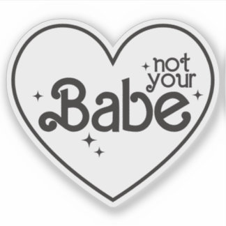 Not Your Babe Funny Girl Quotes Custom-Cut Vinyl 