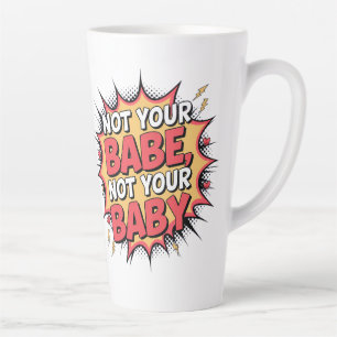 Not Your Babe, Not Your Baby - Women's Empowerment Latte Mug