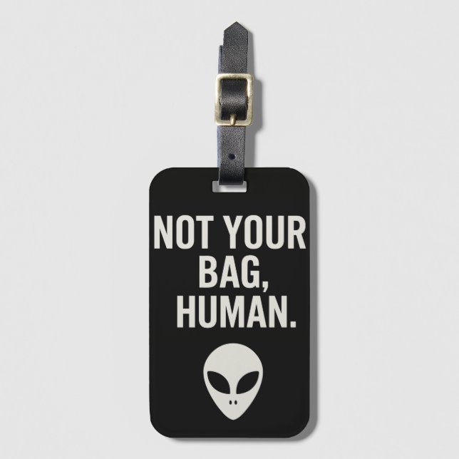 Not Your Bag, Human – Funny Alien Luggage Tag (Front Vertical)