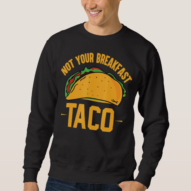 Not Your Breakfast Taco 42 Sweatshirt (Front)