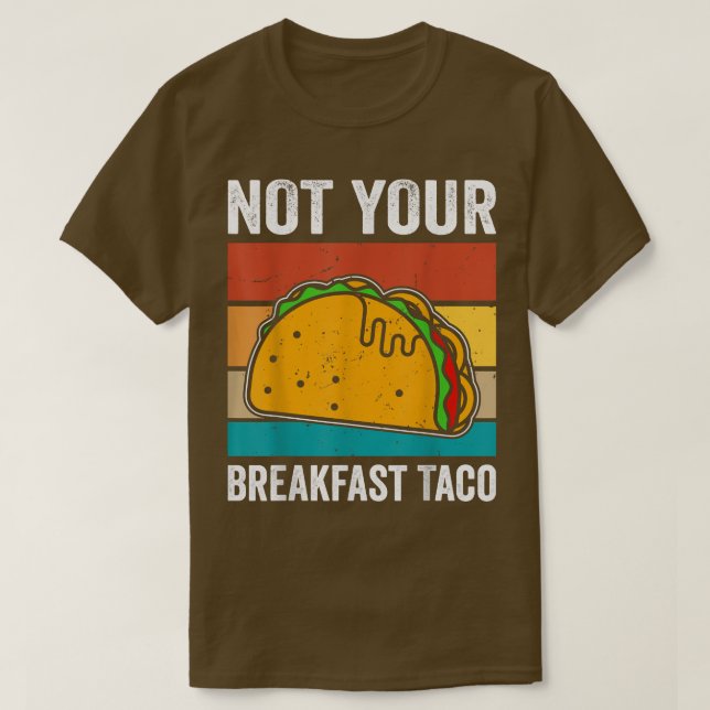Not Your Breakfast Taco T-Shirt (Design Front)