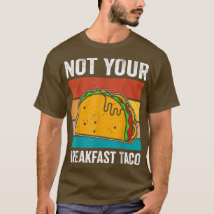 Not Your Breakfast Taco T-Shirt