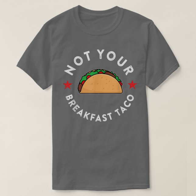 Not Your Breakfast Taco T-Shirt Copy Copy Copy Cop (Design Front)