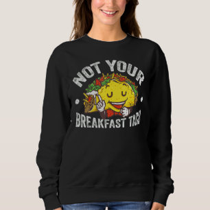 Not Your Breakfast Taco We Are Not Tacos 2 Sweatshirt