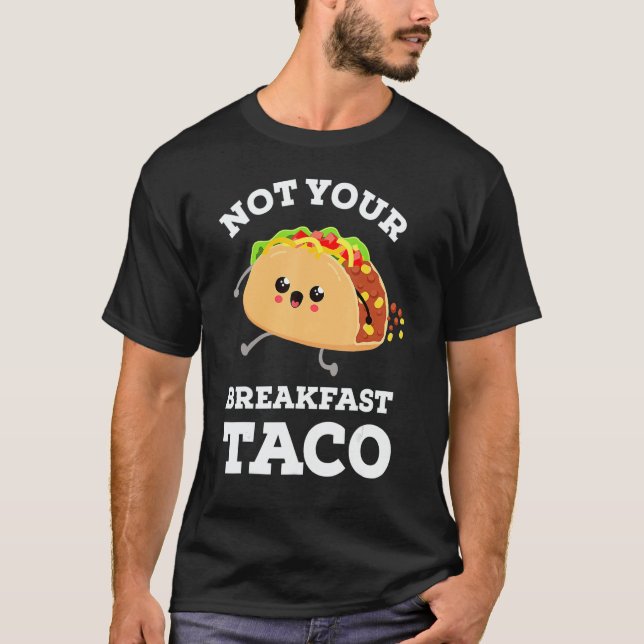 Not Your Breakfast Taco We Are Not Tacos Mexican F T-Shirt (Front)