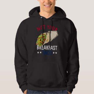 Not Your Breakfast Taco We Are Not Tacos Mexican L Hoodie